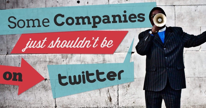 Image of businessman with a megaphone with title of Some Comanies Just Shouldn't be on Twitter