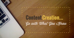Image of desk workspace with title of Content Creation... Go With What You Know